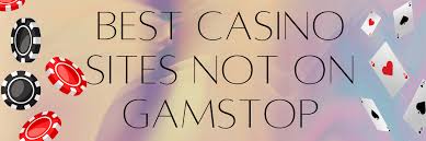 Discover Online Casinos Not Blocked by Gamstop -1817533123